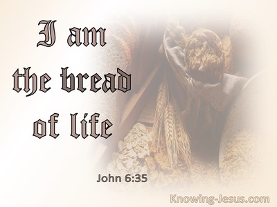 John 6:35  I Am The Bread Of Life, He Who Come Will Never Hunger (beige)